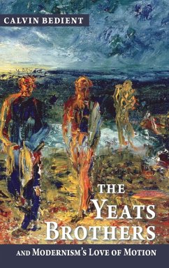Yeats Brothers and Modernism's Love of Motion - Bedient, Calvin