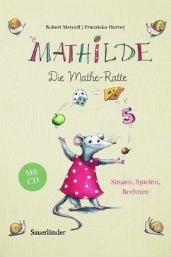 Mathilde, die Mathe-Ratte - Singen - spielen - rechnen. Mit eingelegter CD - Metcalf, Robert; Harvey, Franziska