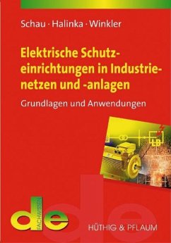 Elektrische Schutzeinrichtungen in Industrienetzen und -anlagen - Schau, Holger;Winkler, Wilibald;Halinka, Adrian