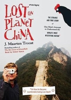 Lost on Planet China: The Strange and True Story of One Man's Attempt to Understand the World's Most Mystifying Nation, or How He Became Com - Troost, J. Maarten