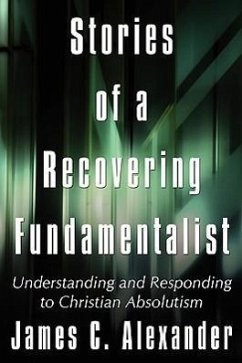 Stories of a Recovering Fundamentalist: Understanding and Responding to Christian Absolutism