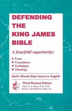 Defending The King James Bible - Waite, Th. D. Ph. D. D. A.