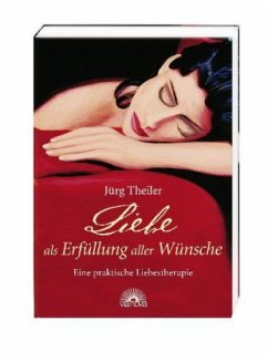 Liebe als Erfüllung aller Wünsche - Theiler, Jürg
