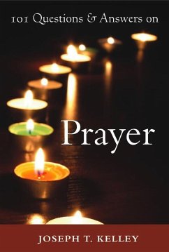 101 Questions & Answers on Prayer - Kelley, Joseph T