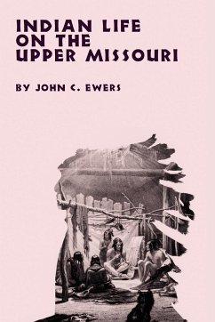 INDIAN LIFE ON THE UPPER MISSOURI - Ewers, John C