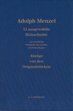 Zwölf Holzschnitte von den Originaldruckstöcken Adolph Menzels für Franz Kuglers 