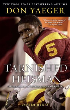 Tarnished Heisman: Did Reggie Bush Turn His Final College Season Into a Six-Figure Job? - Yaeger, Don