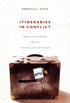 Itineraries in Conflict: Israelis, Palestinians, and the Political Lives of Tourism - Stein, Rebecca L.