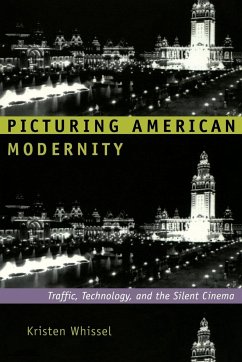 Picturing American Modernity: Traffic, Technology, and the Silent Cinema - Whissel, Kristen