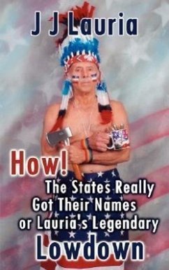 How! the States Really Got Their Names or Lauria's Legendary Lowdown