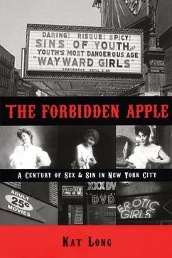 The Forbidden Apple: A Century of Sex & Sin in New York City - Long, Kat