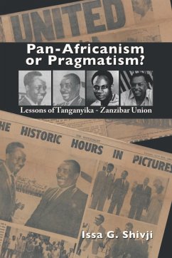 Pan-Africanism or Pragmatism. Lessons of the Tanganyika-Zanzibar Union - Shivji, Issa G.