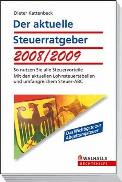 Der aktuelle Steuerratgeber 2008/2009: So nutzen Sie alle Steuervorteile; Mit den aktuellen Lohnsteuertabellen und umfangreichen Steuer-ABC; Walhalla Rechtshilfen - Kattenbeck, Dieter