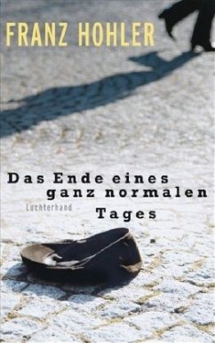 Das Ende eines ganz normalen Tages - Hohler, Franz