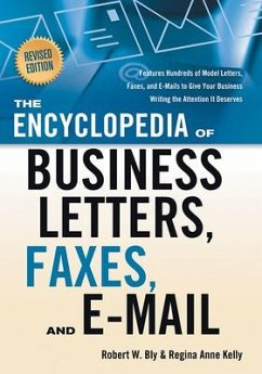 The Encyclopedia of Business Letters, Faxes, and E-Mail, Revised Edition: Features Hundreds of Model Letters, Faxes, and E-Mails to Give Your Business - Bly, Robert W.; Kelly, Regina Ann