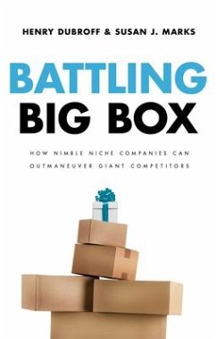 Battling Big Box: How Nimble Niche Companies Can Outmaneuver Giant Competitors - Dubroff, Henry; Marks, Susan J.