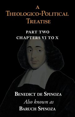 A Theologico-Political Treatise Part II (Chapters VI to X) - Spinoza, Benedict De; Spinoza, Baruch