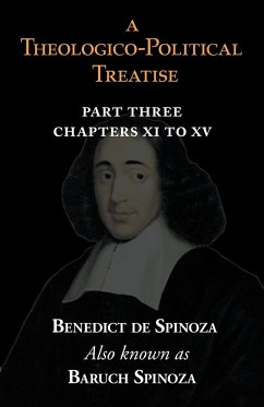 A Theologico-Political Treatise Part III (Chapters XI to XV) - Spinoza, Benedict De; Spinoza, Baruch