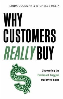 Why Customers Really Buy: Uncovering the Emotional Triggers That Drive Sales - Goodman, Linda; Helin, Michelle