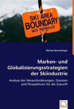 Marken- und Globalisierungsstrategien der Skiindustrie - Bermadinger, Michael