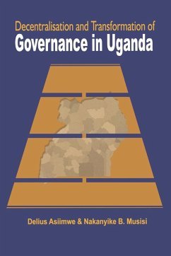 Decentralisation and Transformation of Governance in Uganda - Asiimwe, Delius; Musisi, Nakanyike B.