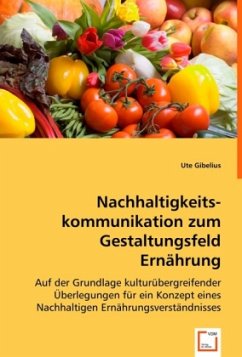 Nachhaltigkeitskommunikation zum Gestaltungsfeld Ernährung - Gibelius, Ute