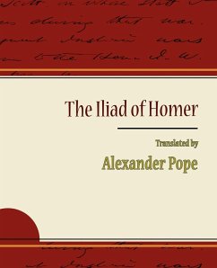 The Iliad of Homer - Alexander Pope - Pope, Alexander; Alexander Pope, Pope; Alexander Pope