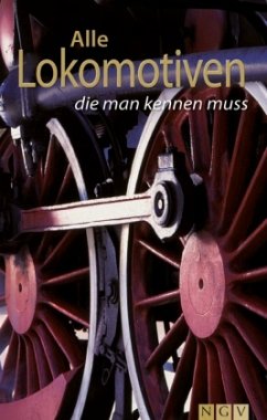 Alle Lokomotiven, die man kennen muss - Eckert, Klaus; Berndt, Torsten