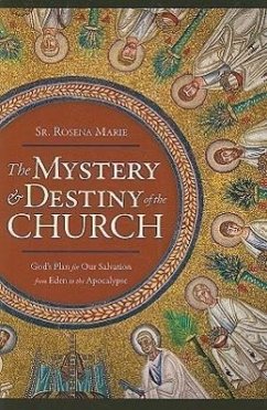 The Mystery and Destiny of the Church: God's Plan for Our Salvation -- From Eden to the Apocalypse - Marie, Rosena