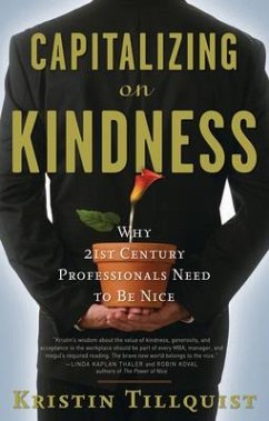 Capitalizing on Kindness: Why 21st Century Professionals Need to Be Nice - Tillquist, Kristin