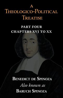 A Theologico-Political Treatise Part IV (Chapters XVI to XX) - Spinoza, Benedict De; Spinoza, Baruch