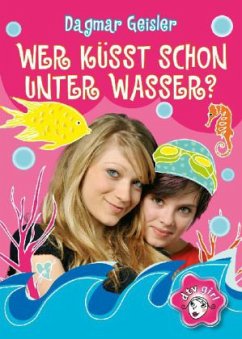 Wer küsst schon unter Wasser? - Geisler, Dagmar