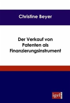 Der Verkauf von Patenten als Finanzierungsinstrument - Beyer, Christine