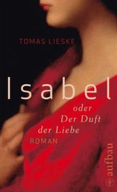 Isabel oder Der Duft der Liebe - Lieske, Tomas