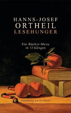 Lesehunger - Ein Bücher-Menu in 12 Gängen - Ortheil, Hanns-Josef
