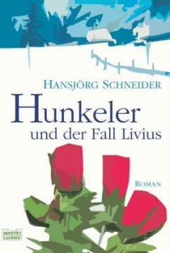 Hunkeler und der Fall Livius / Kommissär Hunkeler Bd.6 - Schneider, Hansjörg