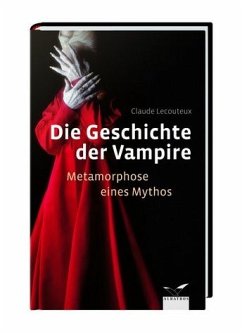 Die Geschichte der Vampire: Metamorphose eines Mythos. - Claude Lecouteux