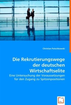 Die Rekrutierungswege der deutschen Wirtschaftselite - Patschkowski, Christian