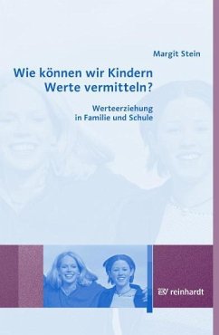 Wie können wir Kindern Werte vermitteln? - Stein, Margit