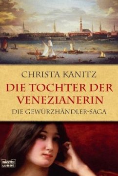 Die Tochter der Venezianerin / Die Gewürzhändler Saga Bd.2 - Kanitz, Christa