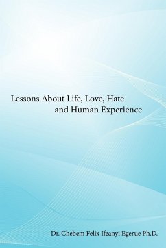 Lessons about Life, Love, Hate and Human Experience - Egerue, Ifeanyi; Felix, Chebem