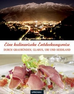 Eine kulinarische Entdeckungsreise durch Graubünden, Glarus, Uri und Heidiland - Faßbender, Wolfgang; Schvarcz, Daniel