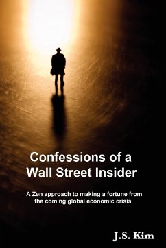 Confessions of a Wall Street Insider, A Zen approach to making a fortune from the coming global economic crisis - Kim, Js