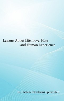 Lessons About Life, Love, Hate and Human Experience - Egerue, Ifeanyi; Felix, Chebem