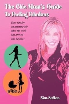 The Chic Mom's Guide to Feeling Fabulous - Sutton, Nina