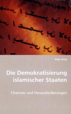 Die Demokratisierung islamischer Staaten - Gena, Anja