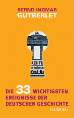 Die 33 wichtigsten Ereignisse der deutschen Geschichte - Gutberlet, Bernd Ingmar