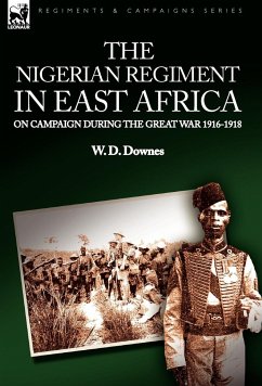 The Nigerian Regiment in East Africa - Downes, W D