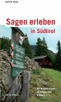 Sagen erleben in Südtirol - Buck, Dieter