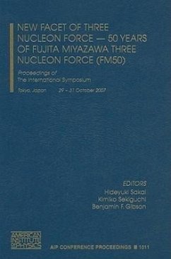 New Facet of Three Nucleon Force - 50 Years of Fujita Miyazawa Three Nucleon Force (FM50): Proceedings of the International Symposium, Tokyo, Japan,29 - Sakai, Hideyuki / Sekiguchi, Kimiko / Gibson, B.F. (eds.) New Facet of Three Nucleon Force - 50 Years of Fujita Miyazawa Three Nucleon Force (FM50): Proceedings of the International Symposium, Tokyo, Japan,29 - Sakai, Hideyuki / Sekiguchi, Kimiko / Gibson, B.F. (eds.)
